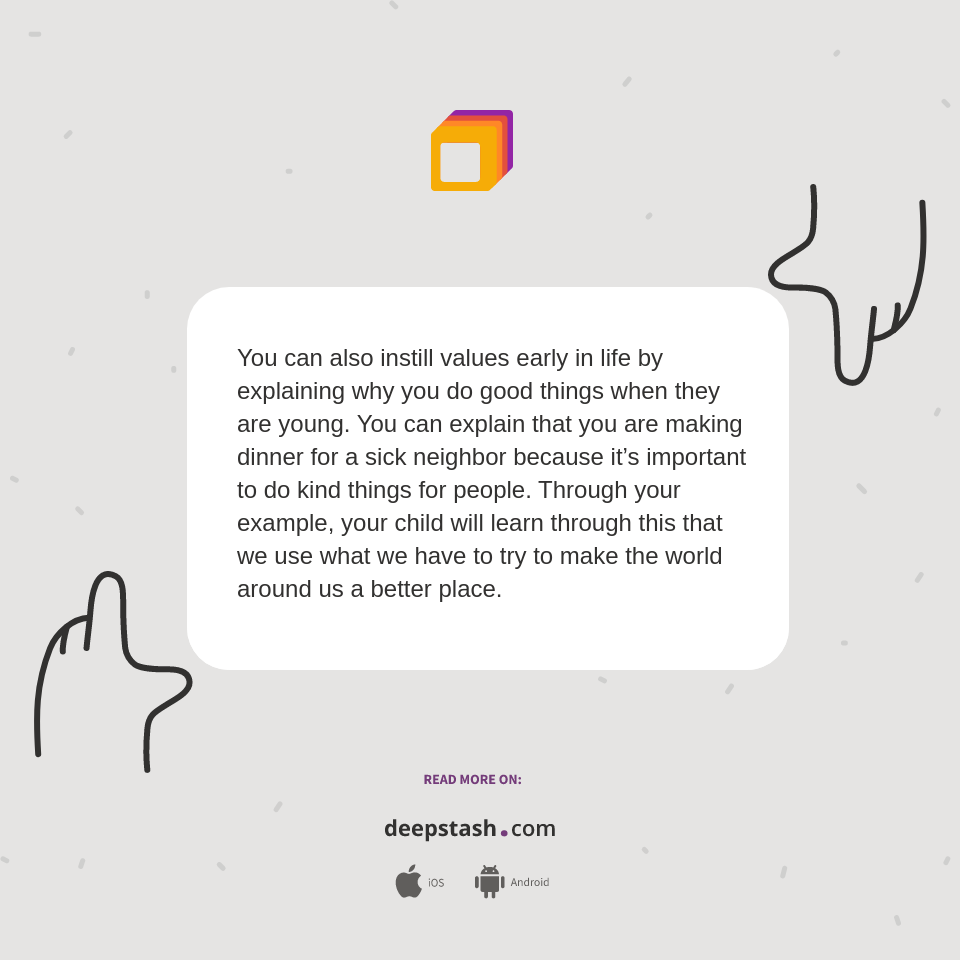 Instil Values You can also instill values early in life... - Deepstash