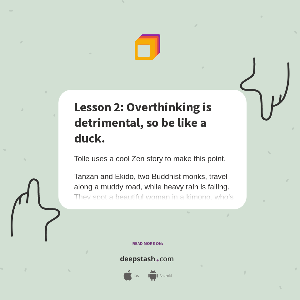 Lesson 2: Overthinking is detrimental, so be like a duck. - Deepstash