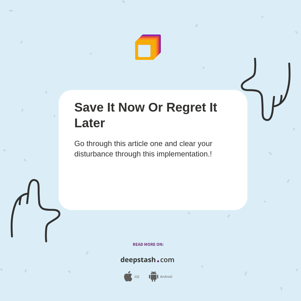 Save It Now Or Regret It Later - Deepstash