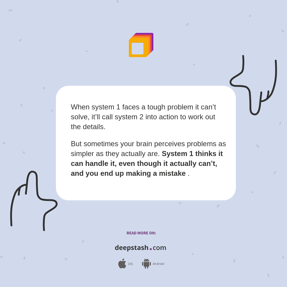 When system 1 faces a tough problem it can’t... - Deepstash