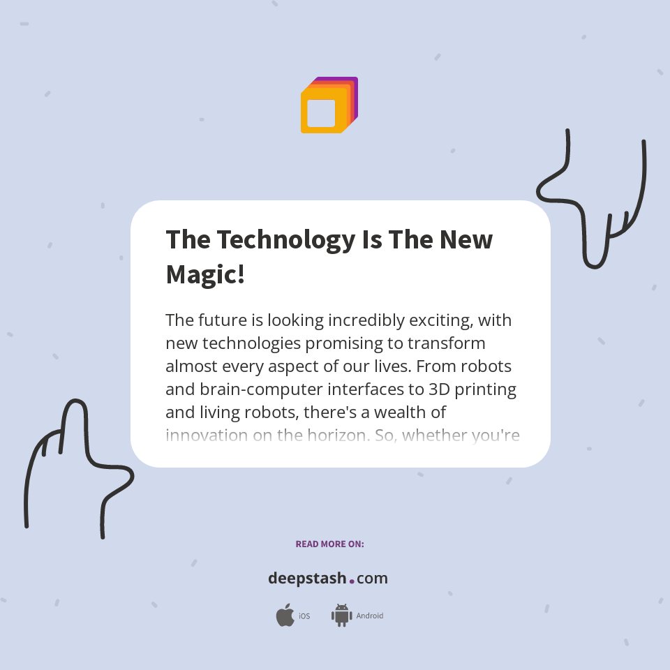 The Technology Is The New Magic! - Deepstash