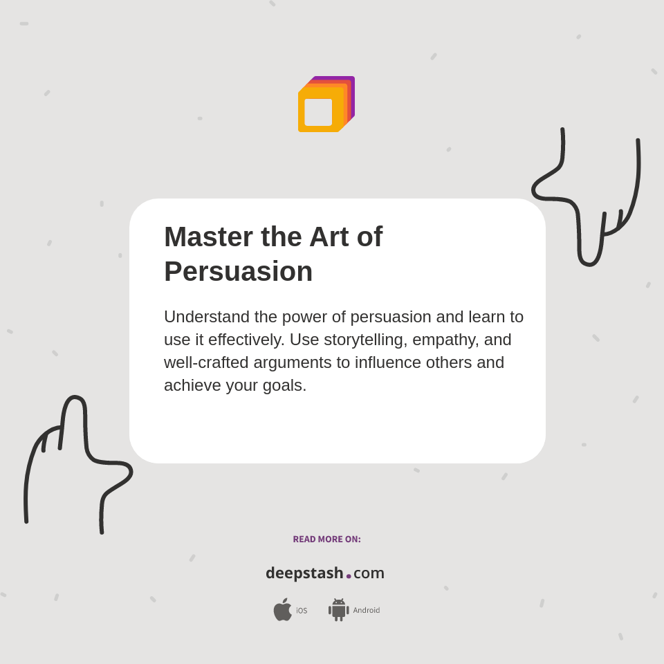 Master the Art of Persuasion Deepstash