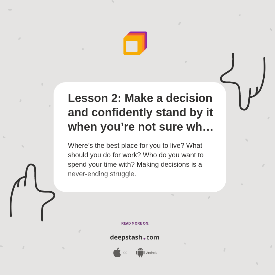 Lesson 2 Make a decision and confidently stand by it when you’re not sure what to do and you’ll