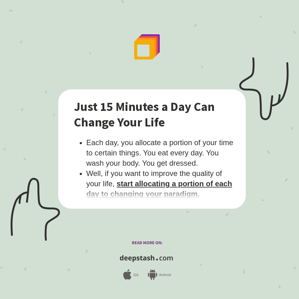 Just 15 Minutes a Day Can Change Your Life - Deepstash