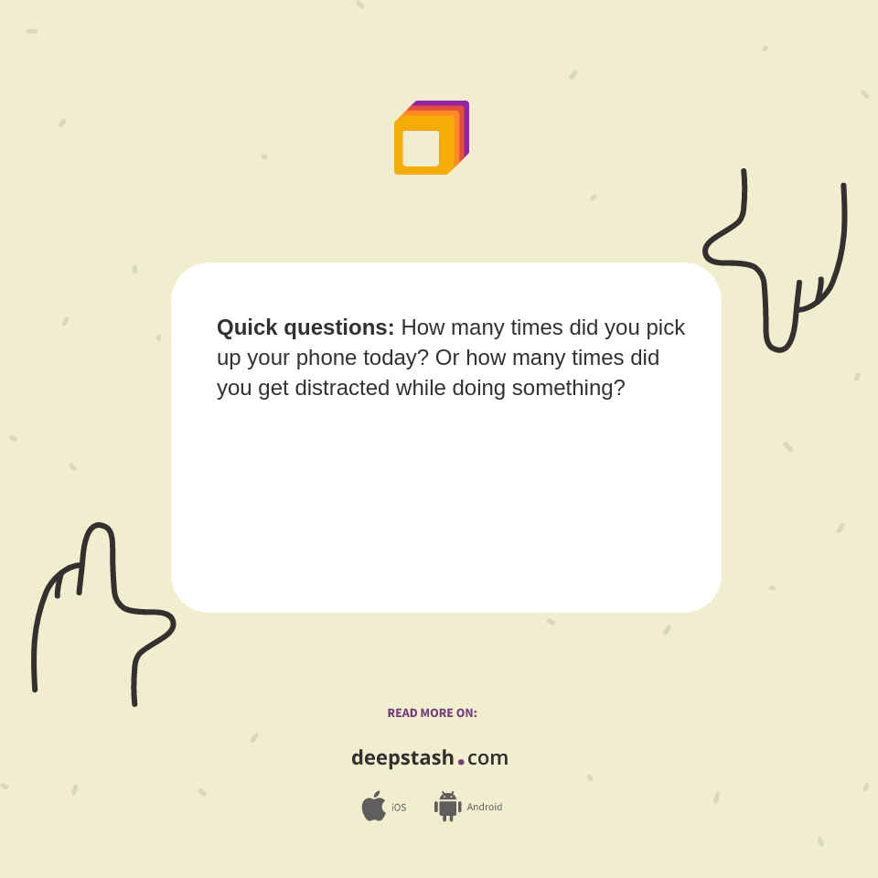 Quick questions: How many times did you... - Deepstash