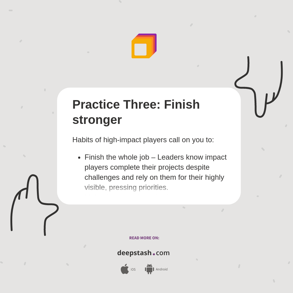 Practice Three: Finish stronger - Deepstash