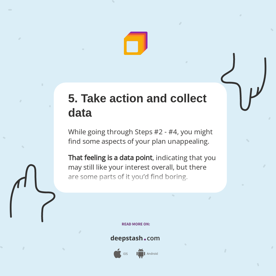 5. Take action and collect data - Deepstash