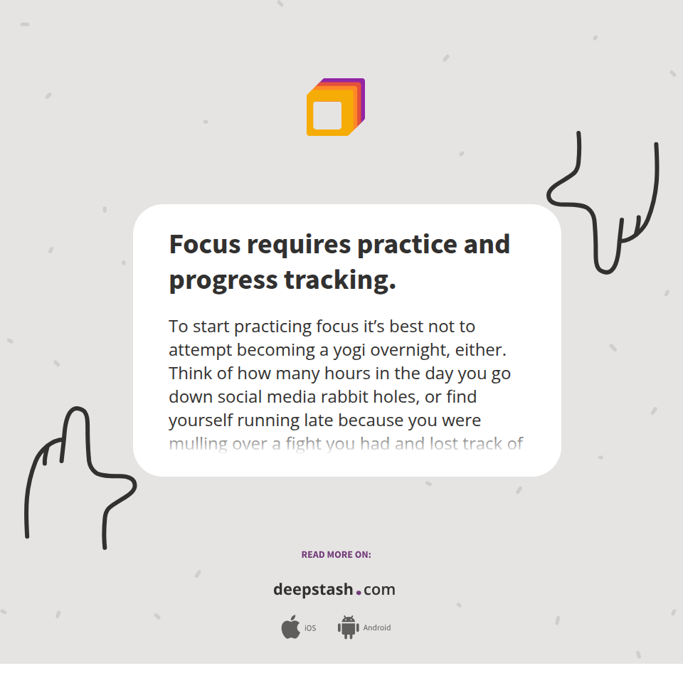 Focus Block Progress Tracker Focus requires practice and progress tracking. - Deepstash