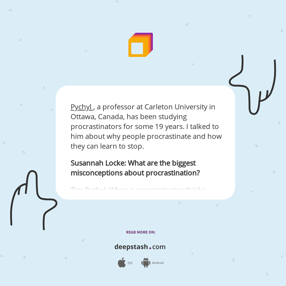 Pychyl , a professor at Carleton University... - Deepstash