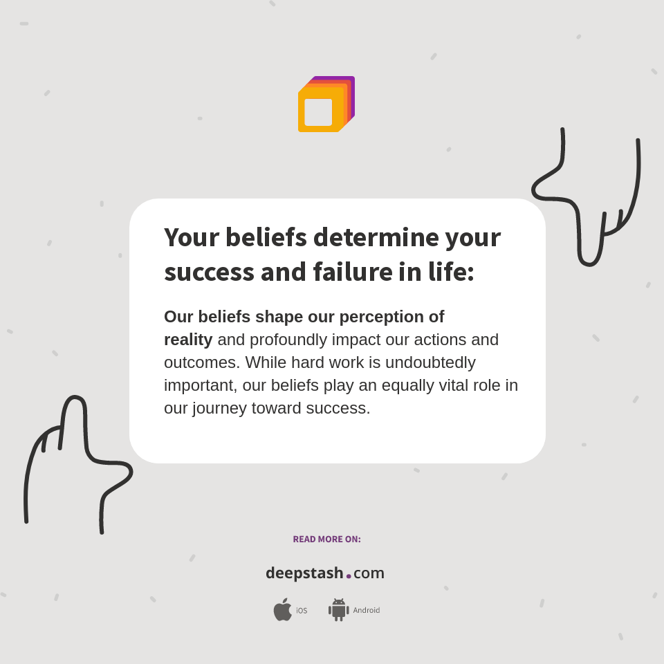 Your beliefs determine your success and failure in life: - Deepstash
