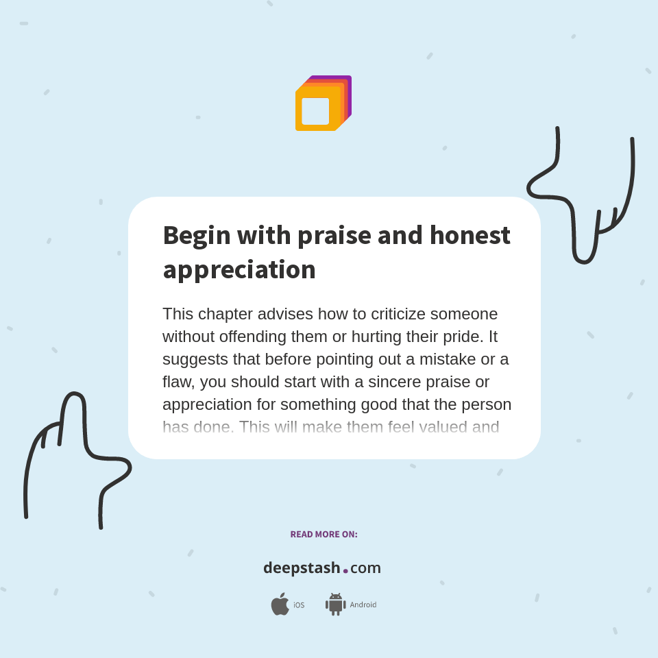 Begin with praise and honest appreciation Deepstash