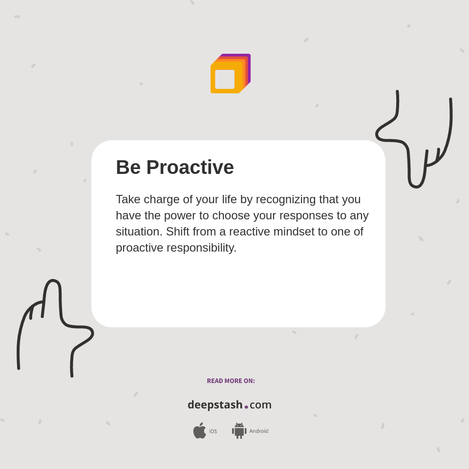 Be Proactive - Deepstash