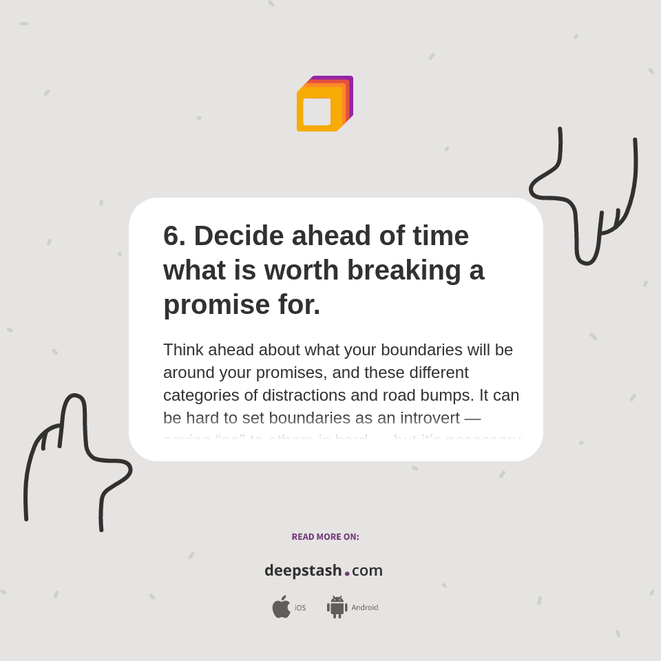 6. Decide ahead of time what is worth breaking a promise for. Deepstash