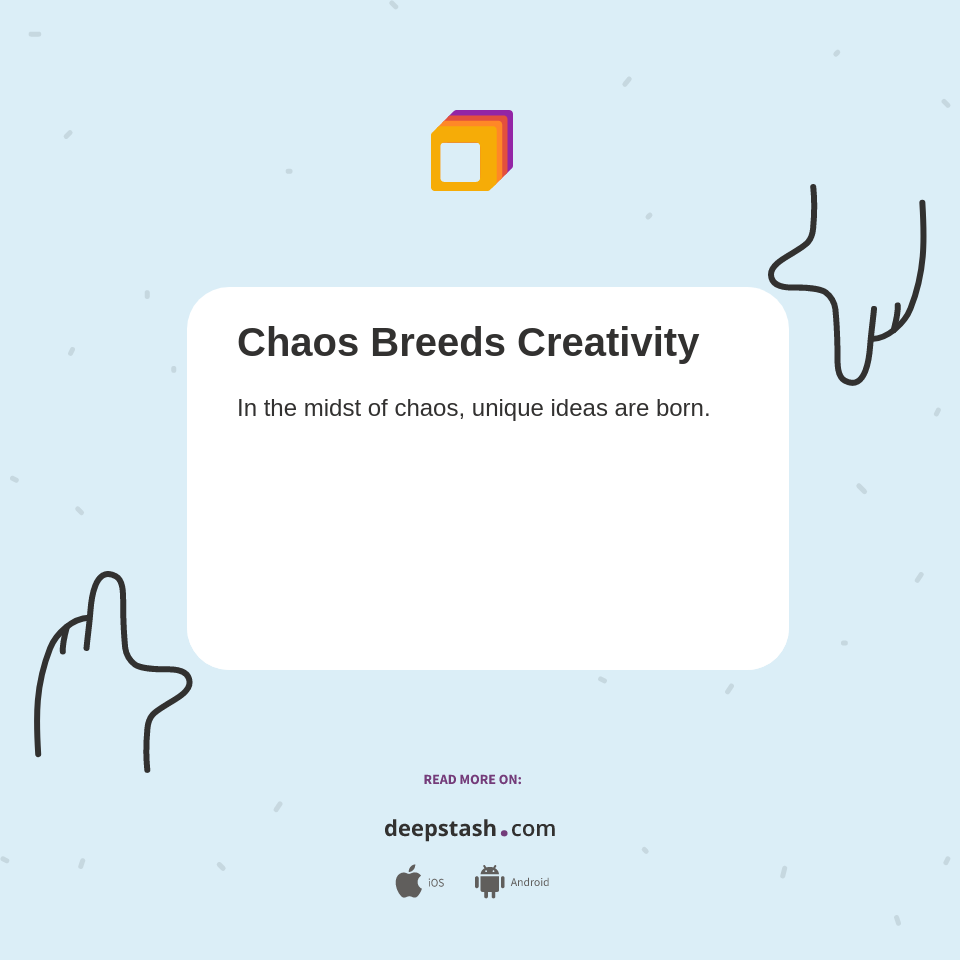 Chaos Breeds Creativity Deepstash