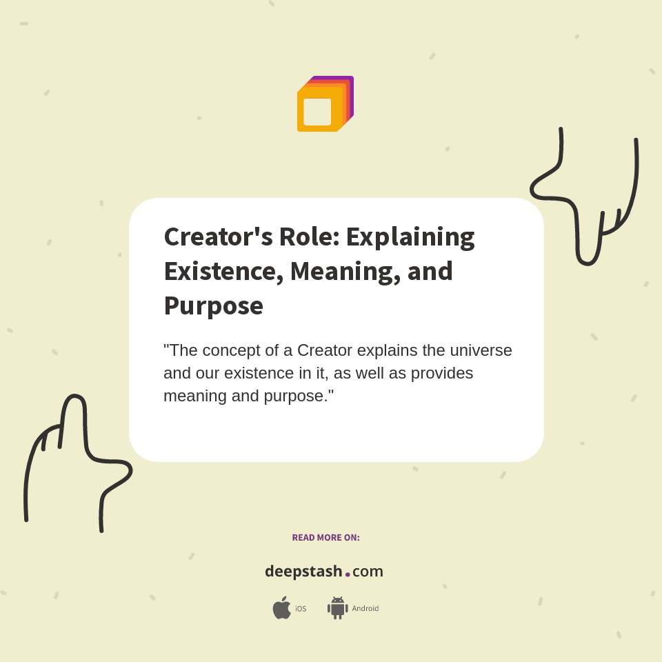 Creator's Role Explaining Existence, Meaning, and Purpose Deepstash