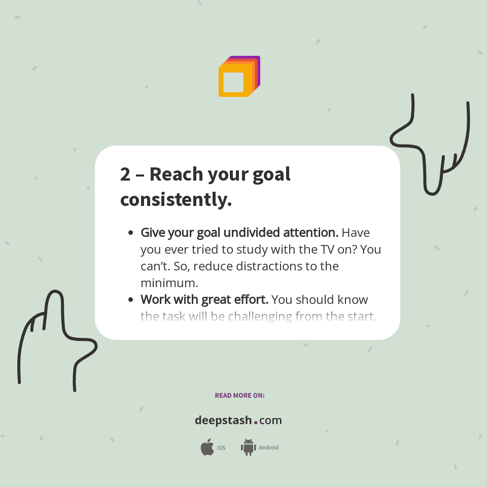 2 – Reach your goal consistently. - Deepstash