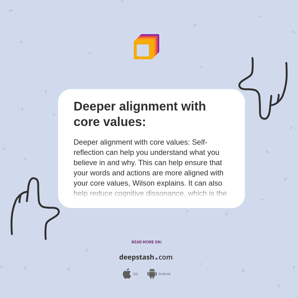 Deeper alignment with core values: - Deepstash