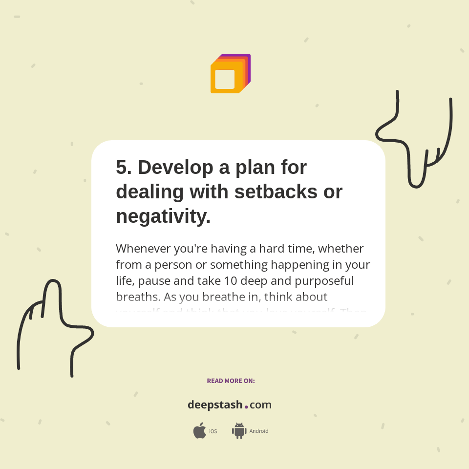 5. Develop a plan for dealing with setbacks or negativity. - Deepstash