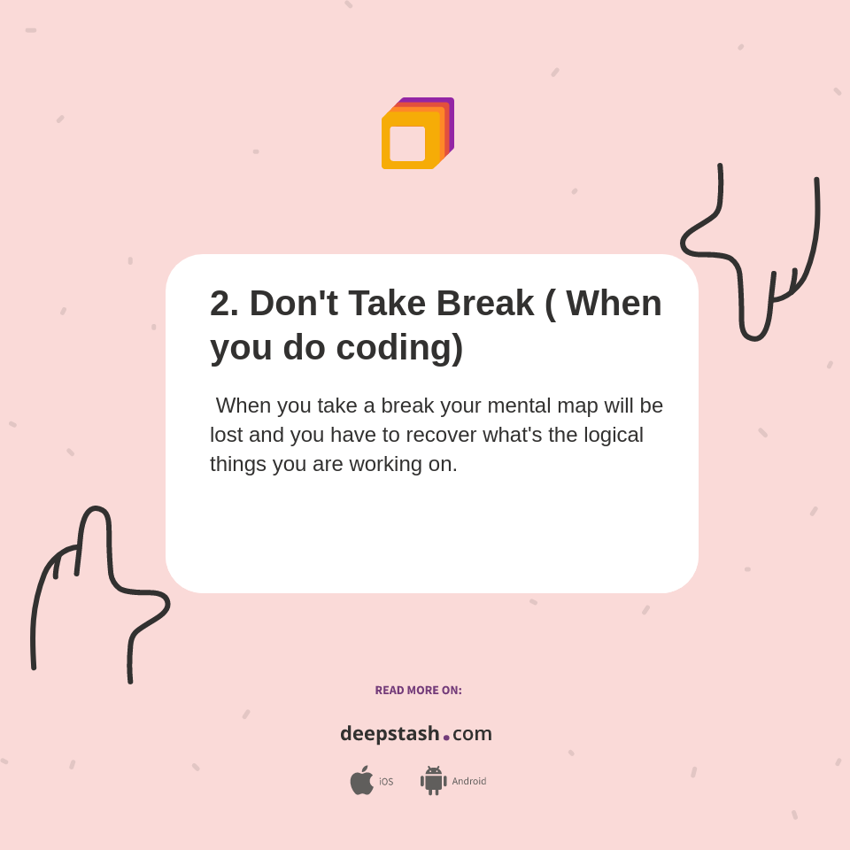 2. Don't Take Break ( When you do coding) - Deepstash