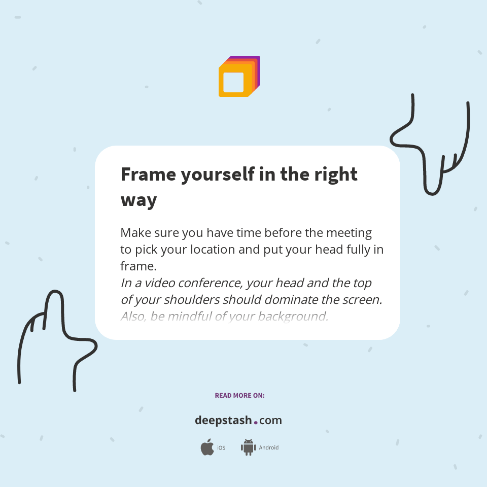 Frame yourself in the right way Deepstash