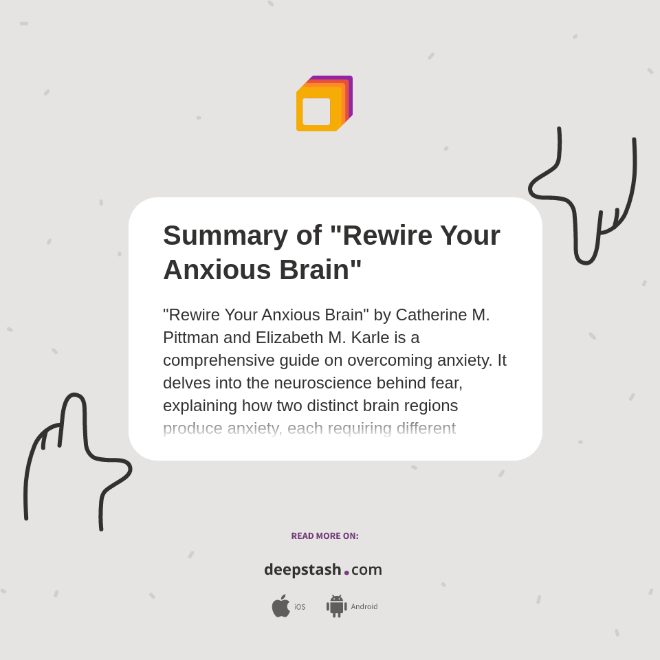 Summary Of Rewire Your Anxious Brain Deepstash