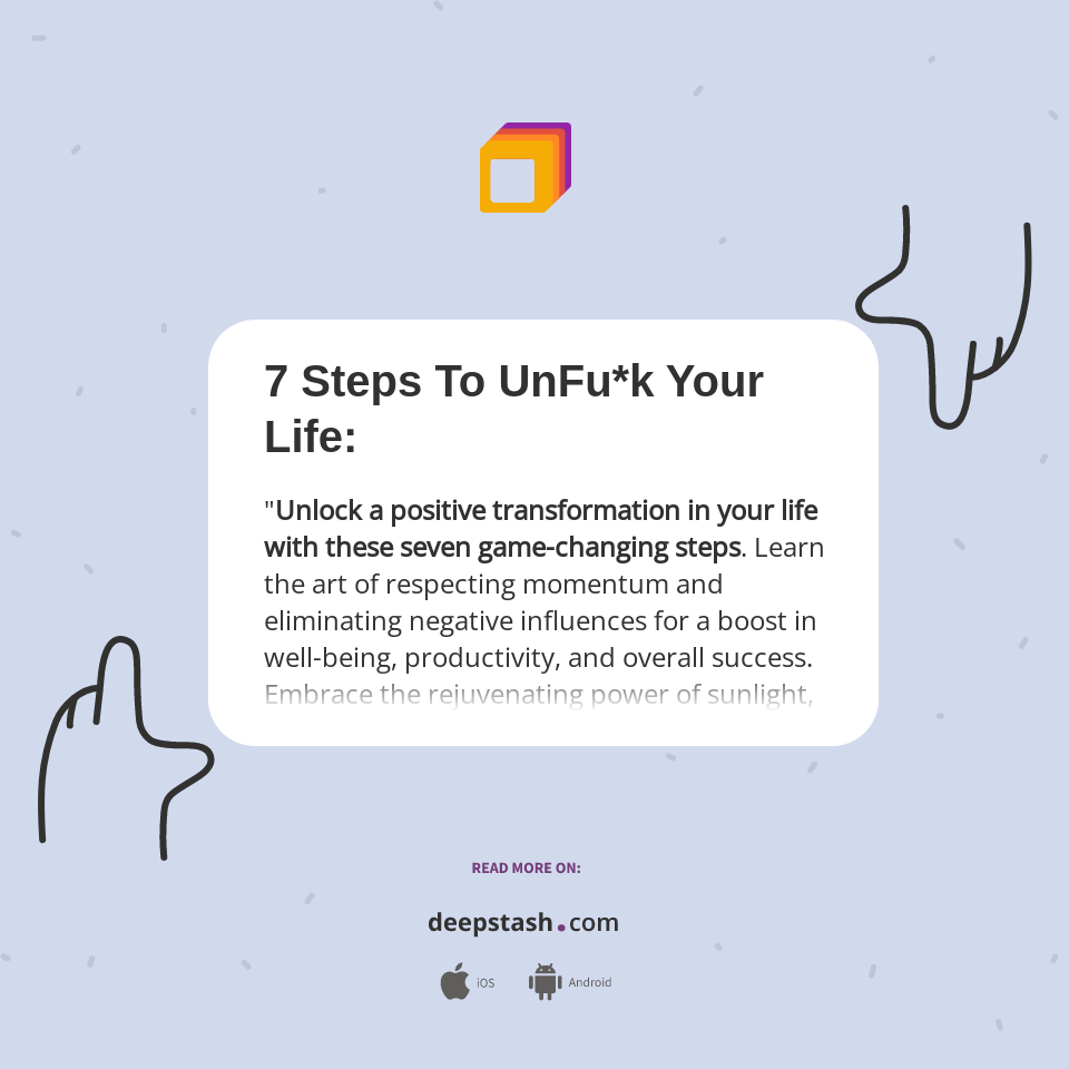 7 Steps To UnFu*k Your Life: - Deepstash