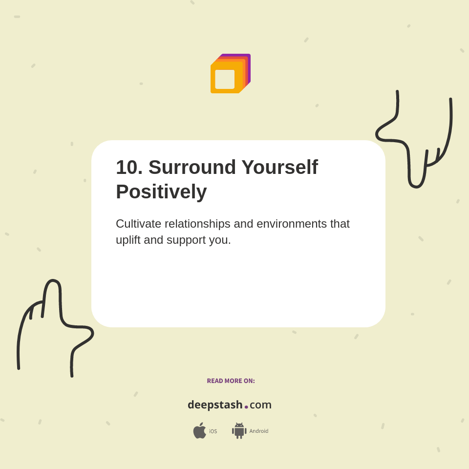 10. Surround Yourself Positively - Deepstash