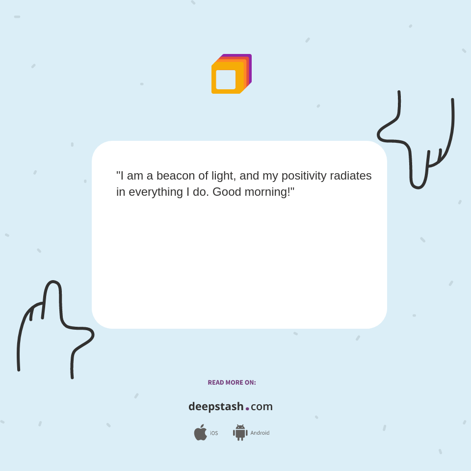 "I am a beacon of light, and my positivity... - Deepstash