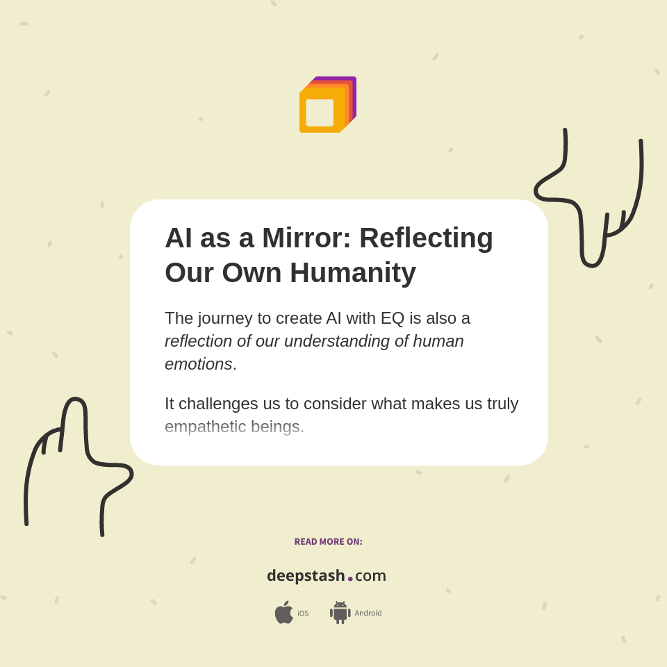 AI as a Mirror Reflecting Our Own Humanity Deepstash
