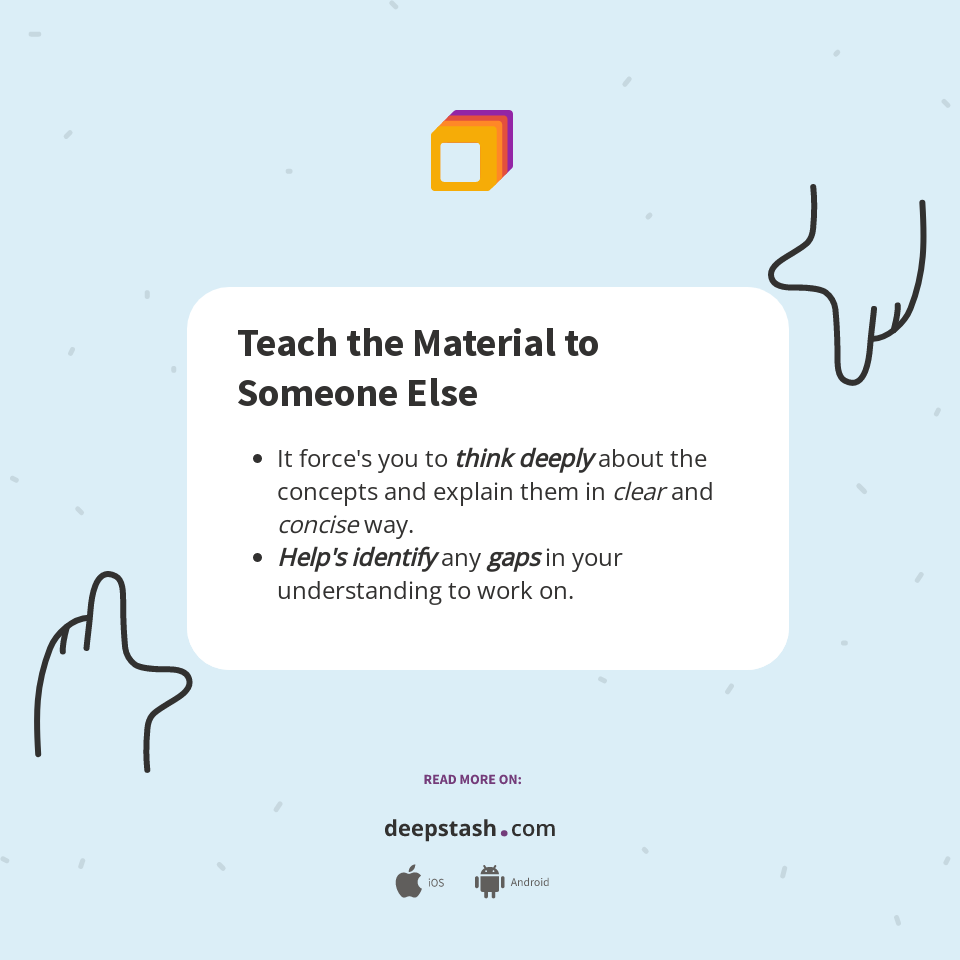 Teach the Material to Someone Else - Deepstash