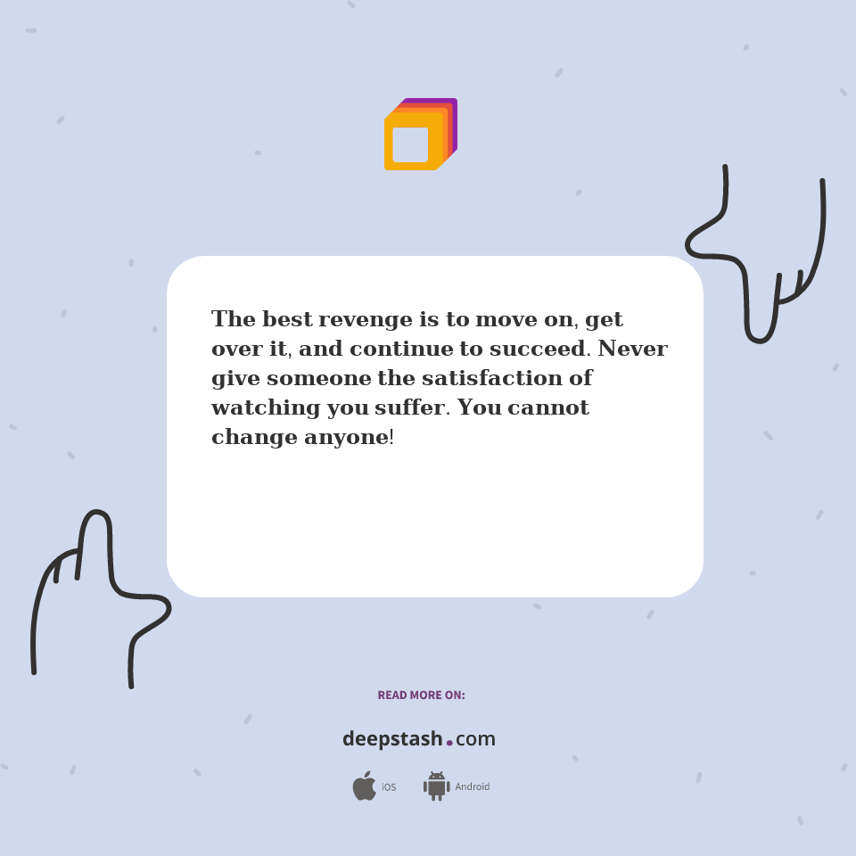 𝐓𝐡𝐞 𝐛𝐞𝐬𝐭 𝐫𝐞𝐯𝐞𝐧𝐠𝐞 𝐢𝐬 𝐭𝐨 𝐦𝐨𝐯𝐞 𝐨𝐧, 𝐠𝐞𝐭 𝐨𝐯𝐞𝐫... - Deepstash