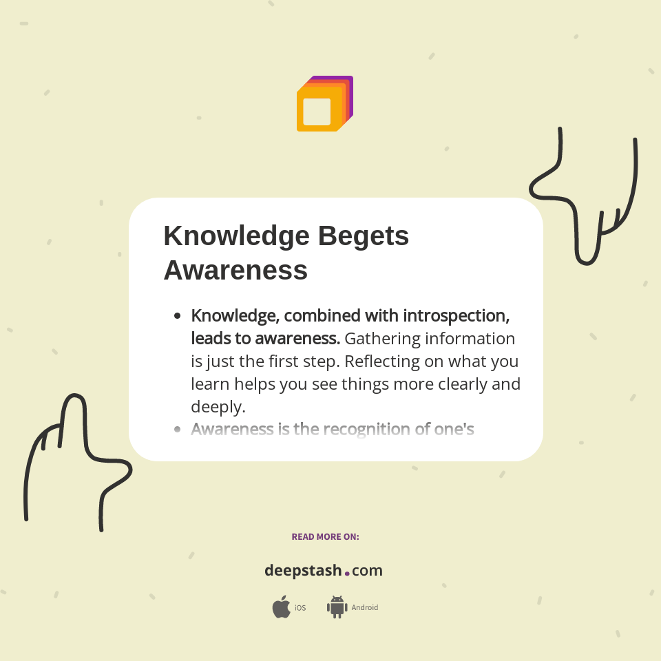Knowledge Begets Awareness - Deepstash