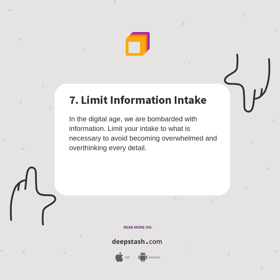 7. Limit Information Intake - Deepstash