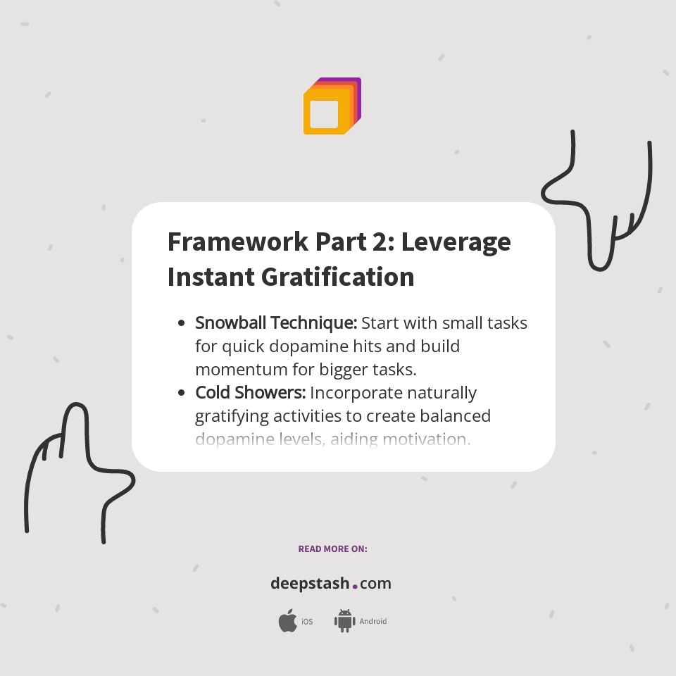 Framework Part 2: Leverage Instant Gratification - Deepstash