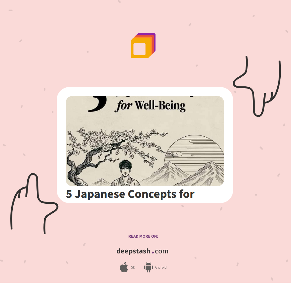 5 Japanese Concepts for Well-Beings. - Deepstash