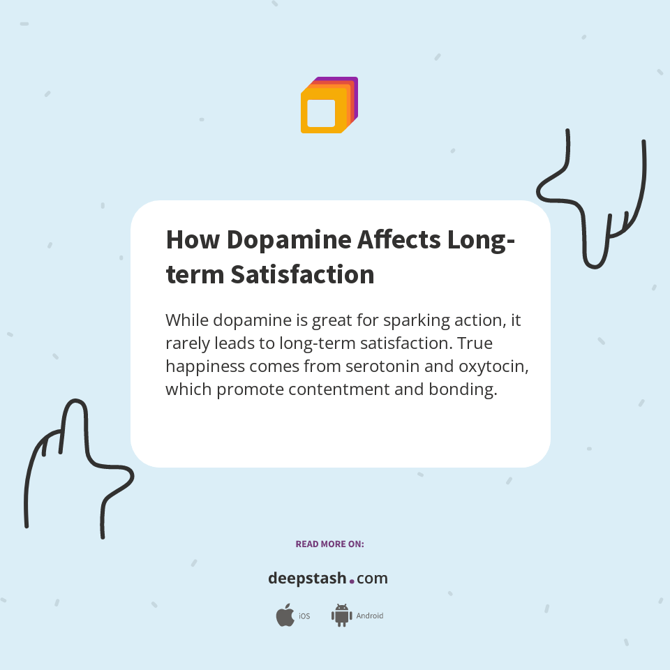How Dopamine Affects Long-term Satisfaction - Deepstash