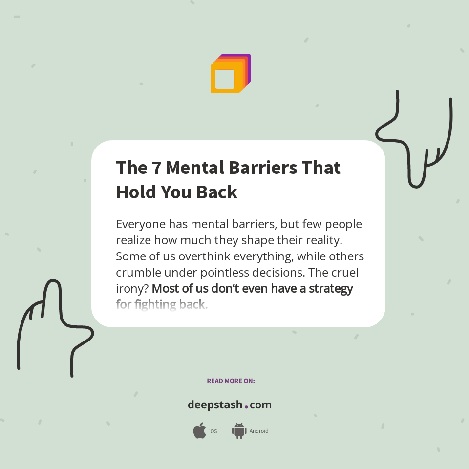 The 7 Mental Barriers That Hold You Back - Deepstash