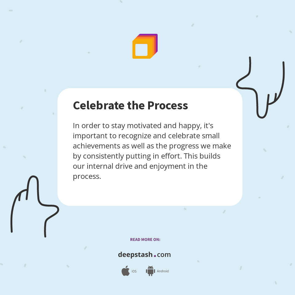 Celebrate the Process - Deepstash