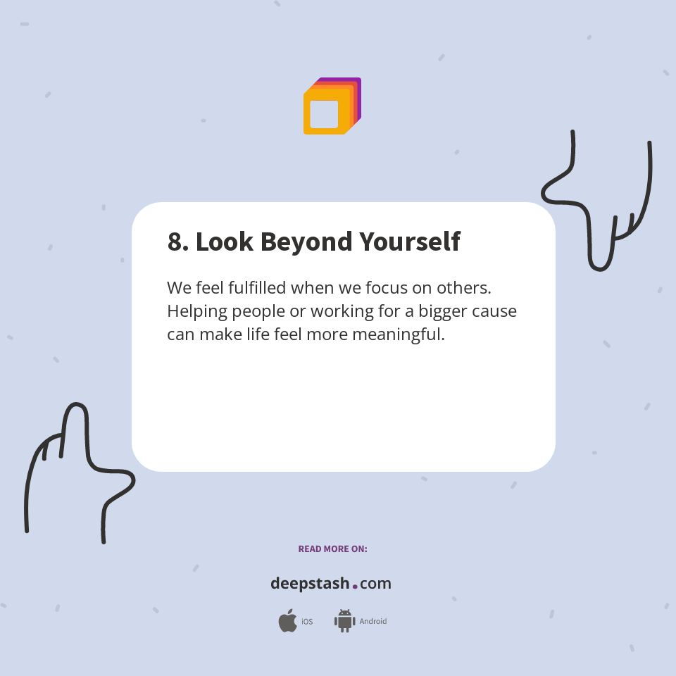8. Look Beyond Yourself - Deepstash