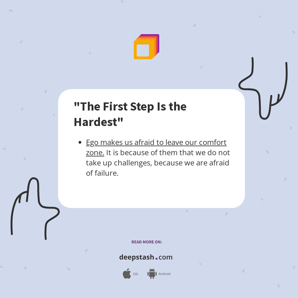 "The First Step Is the Hardest" - Deepstash