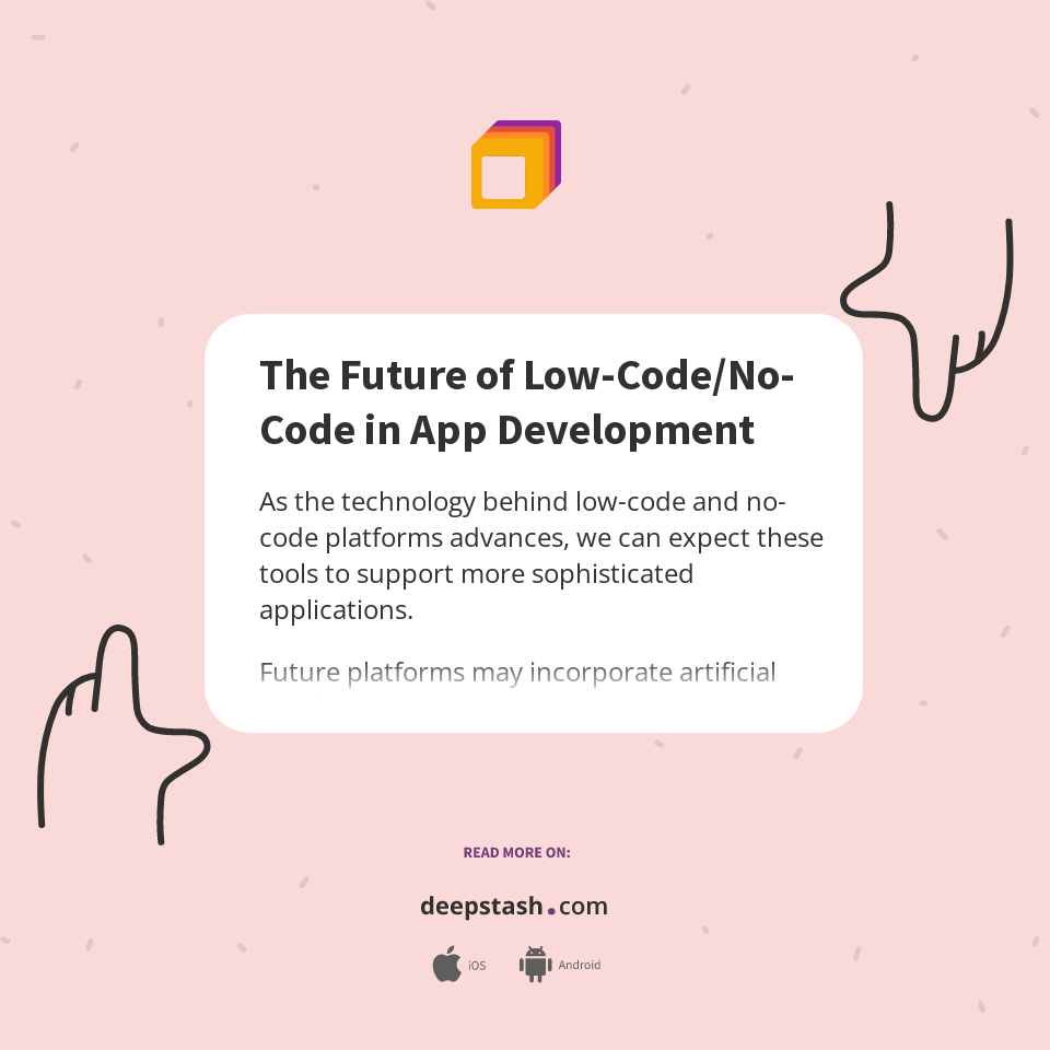 The Future of Low-Code/No-Code in App Development - Deepstash