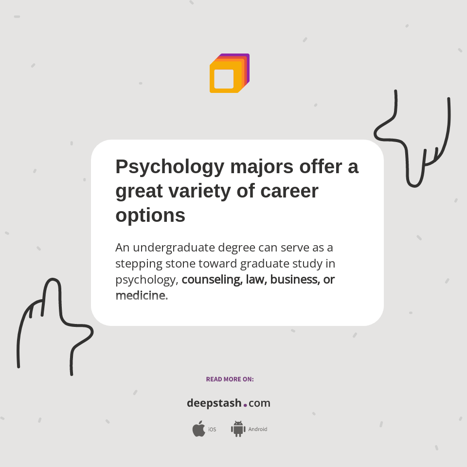 Psychology majors offer a great variety of career options Deepstash