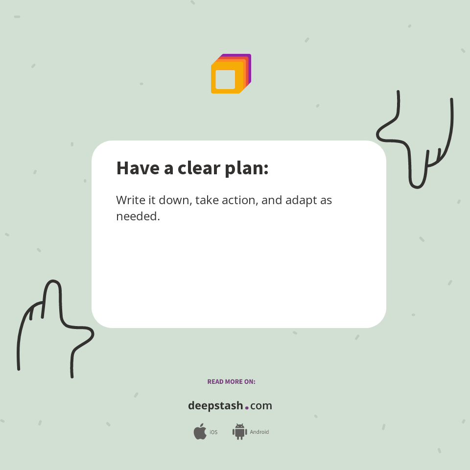 Have a clear plan: - Deepstash
