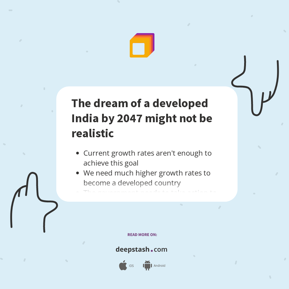 The dream of a developed India by 2047 might not be realistic - Deepstash