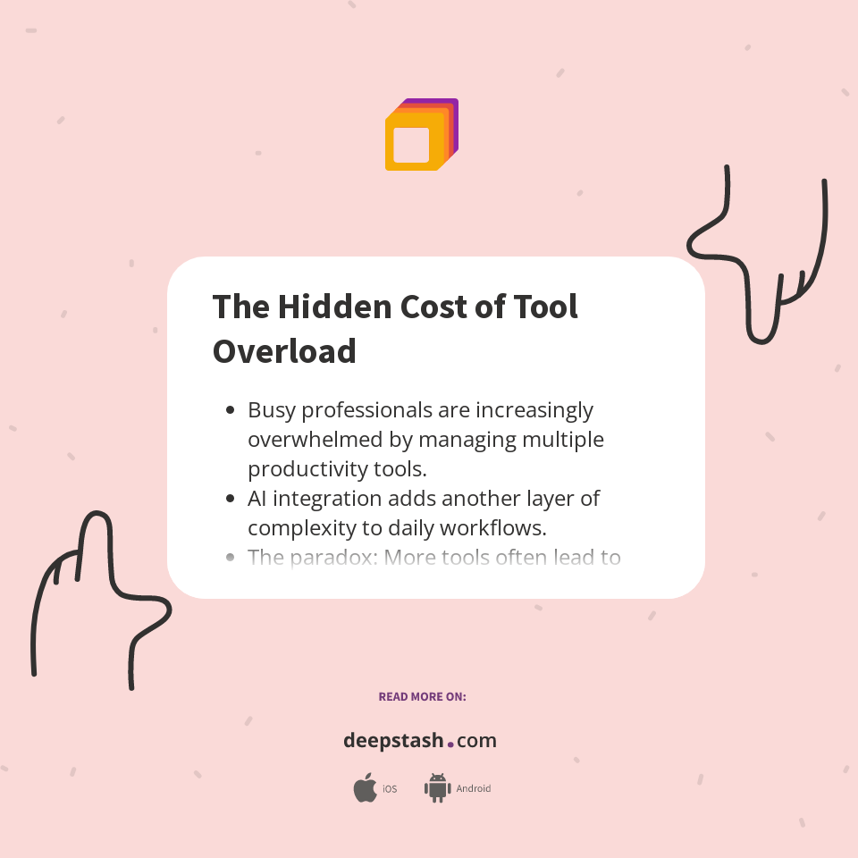 The Hidden Cost of Tool Overload - Deepstash