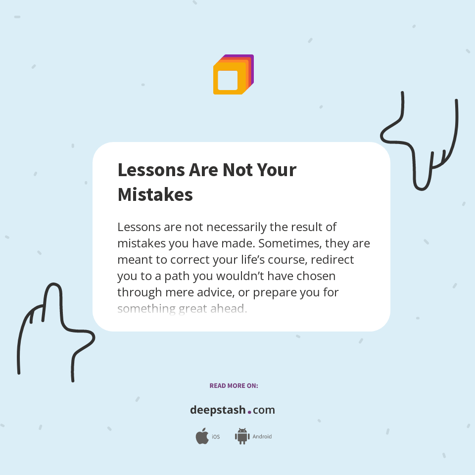 Lessons Are Not Your Mistakes - Deepstash