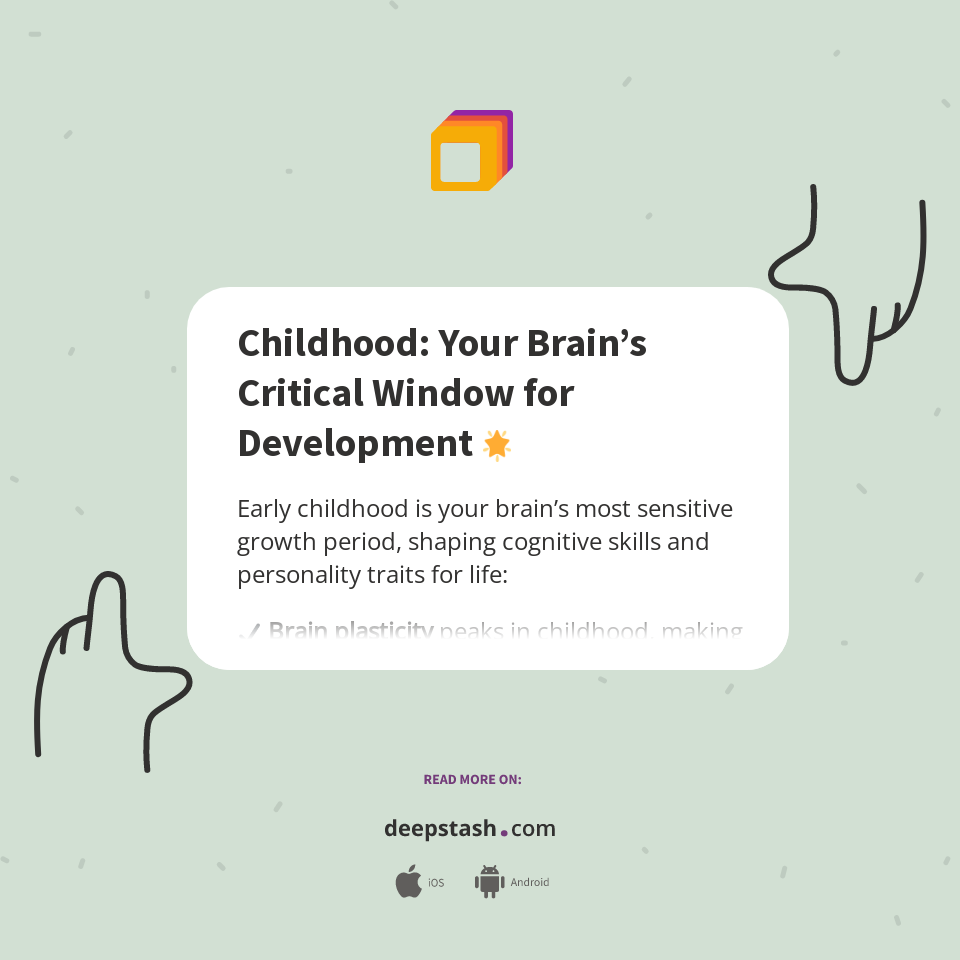 Critical Window Development Childhood: Your Brain’s Critical Window for Development 🌟 - Deepstash
