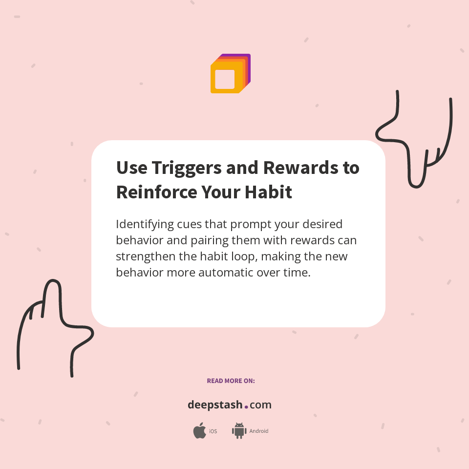 Use Triggers and Rewards to Reinforce Your Habit - Deepstash