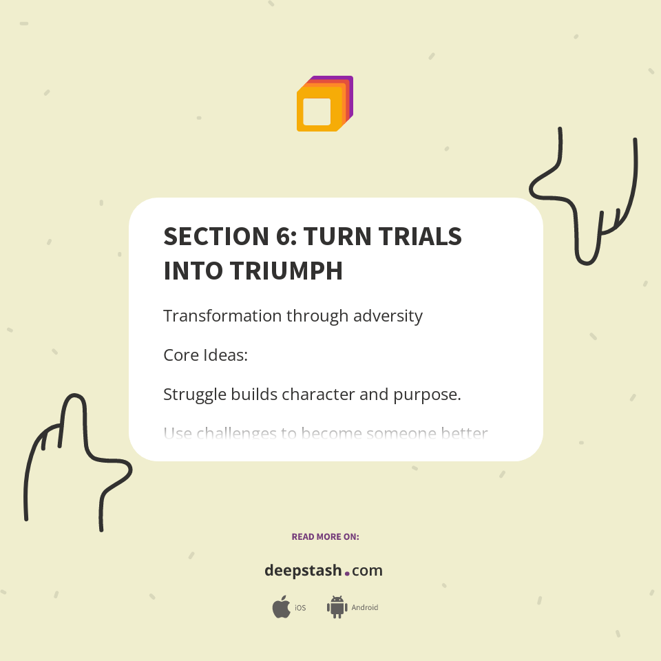 SECTION 6: TURN TRIALS INTO TRIUMPH - Deepstash