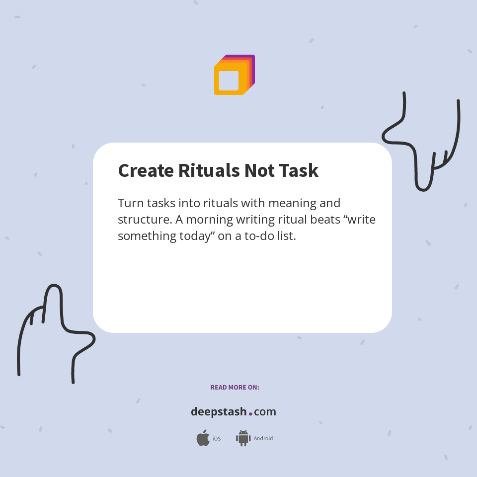 Create Rituals Not Task - Deepstash